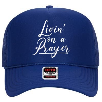 Inspirational Livin' On A Prayer High Crown Mesh Back Trucker Hat