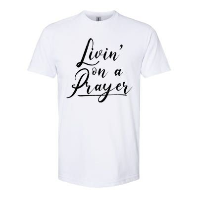 Inspirational Livin' On A Prayer Softstyle® CVC T-Shirt