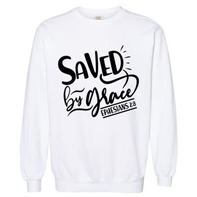 Inspirational Saved by Grace Ephesians 2:8 Garment-Dyed Sweatshirt