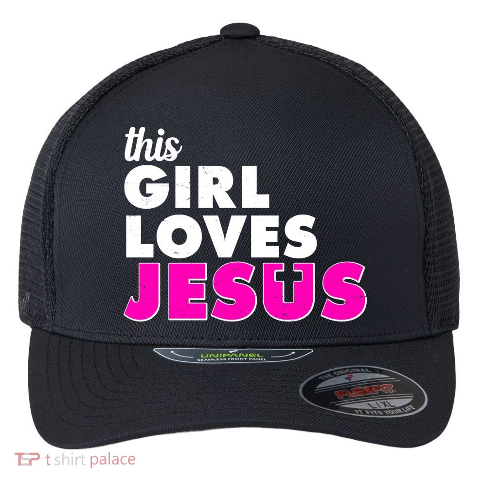 Inspirational This Girl Loves Jesus Flexfit Unipanel Trucker Cap