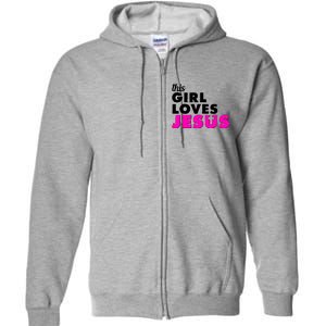 Inspirational This Girl Loves Jesus Full Zip Hoodie