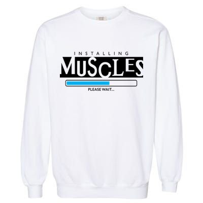 Installing Muscles Please Wait Funny Workout Garment-Dyed Sweatshirt
