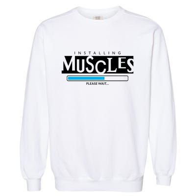 Installing Muscles Please Wait Funny Workout Garment-Dyed Sweatshirt