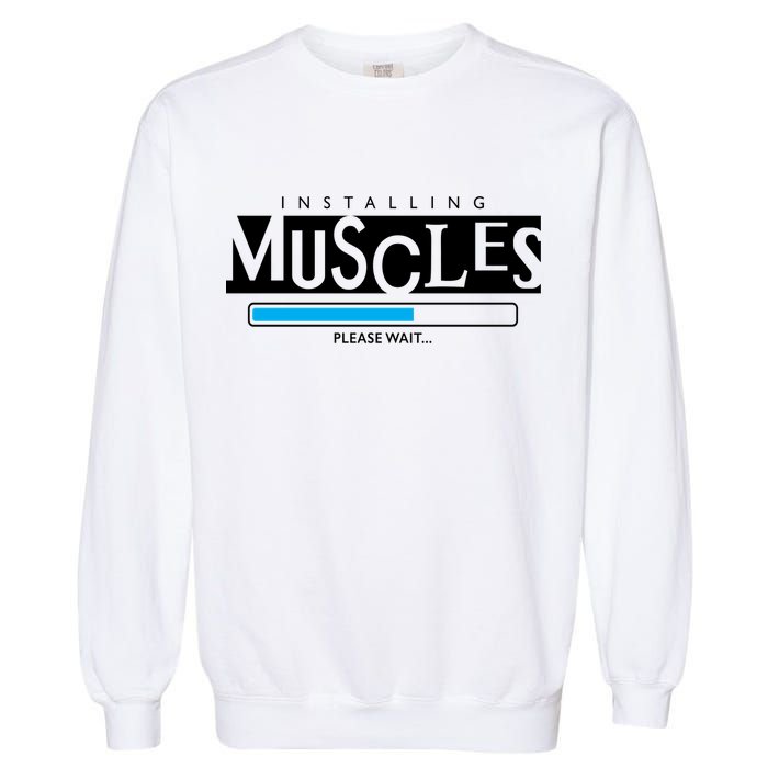 Installing Muscles Please Wait Funny Workout Garment-Dyed Sweatshirt
