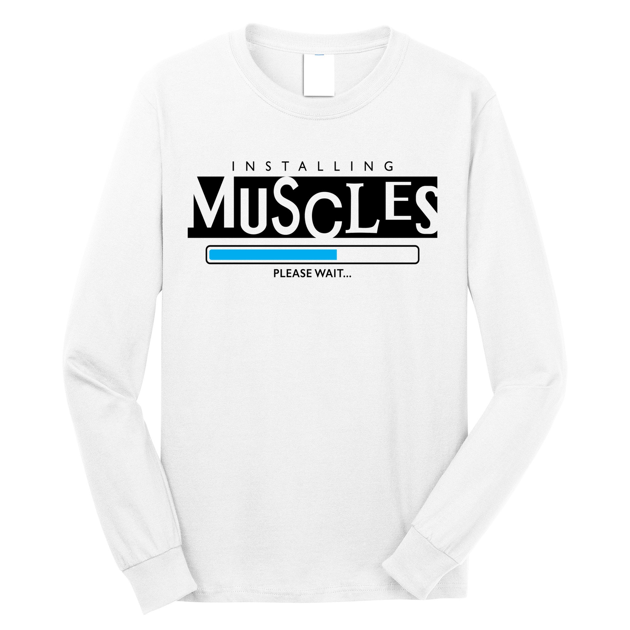 Installing Muscles Please Wait Funny Workout Long Sleeve Shirt