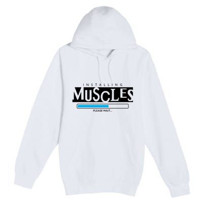 Installing Muscles Please Wait Funny Workout Premium Pullover Hoodie