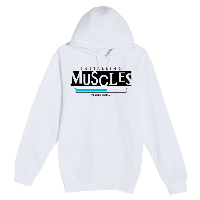 Installing Muscles Please Wait Funny Workout Premium Pullover Hoodie