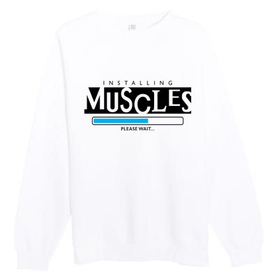 Installing Muscles Please Wait Funny Workout Premium Crewneck Sweatshirt