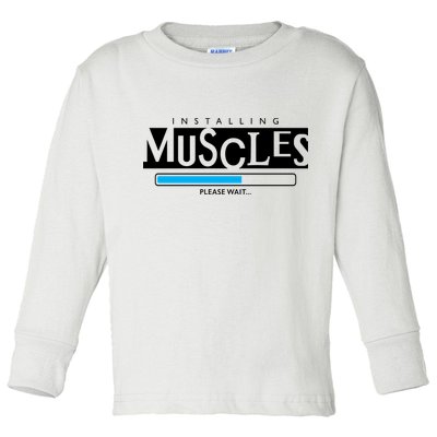 Installing Muscles Please Wait Funny Workout Toddler Long Sleeve Shirt