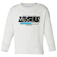 Installing Muscles Please Wait Funny Workout Toddler Long Sleeve Shirt
