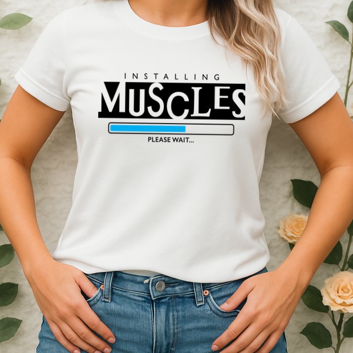 Installing Muscles Please Wait Funny Workout Womens T-Shirt