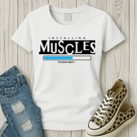 Installing Muscles Please Wait Funny Workout Womens T-Shirt