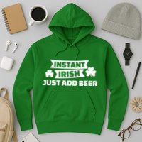 Instant Irish Just Add Beer Hoodie