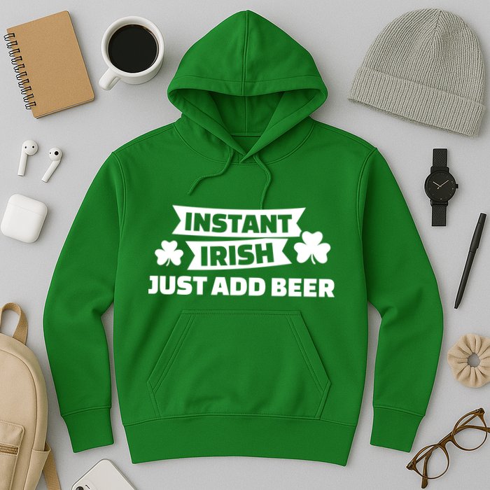 Instant Irish Just Add Beer Hoodie