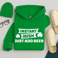 Instant Irish Just Add Beer Hoodie