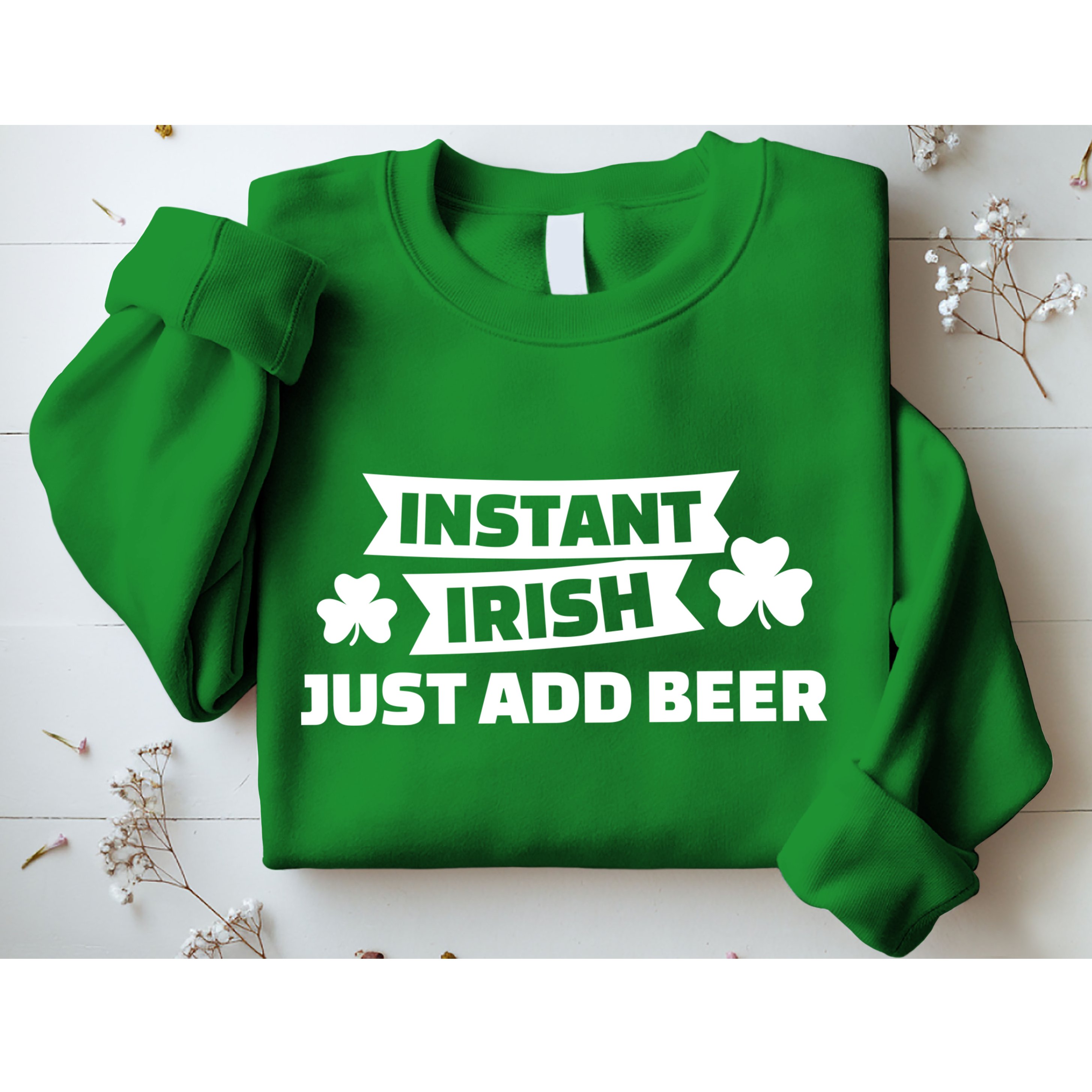 Instant Irish Just Add Beer Sweatshirt
