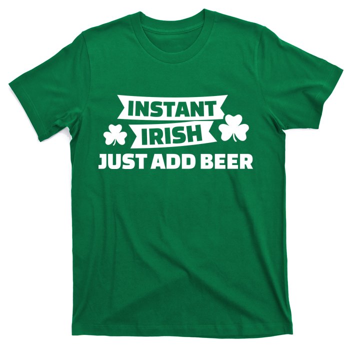 Instant Irish Just Add Beer T-Shirt