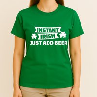 Instant Irish Just Add Beer T-Shirt