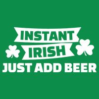 Instant Irish Just Add Beer T-Shirt