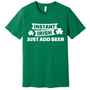 Instant Irish Just Add Beer Premium T-Shirt