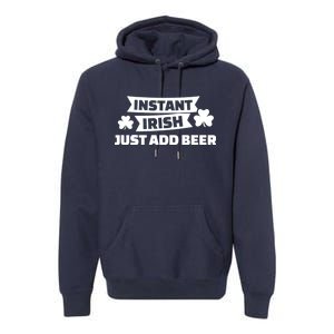 Instant Irish Just Add Beer Premium Hoodie