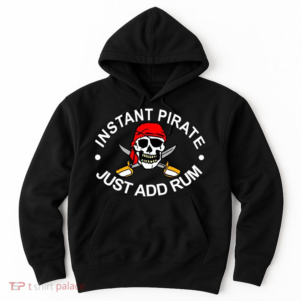 Instant Pirate Just Add Rum Hoodie