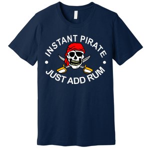 Instant Pirate Just Add Rum Premium T-Shirt