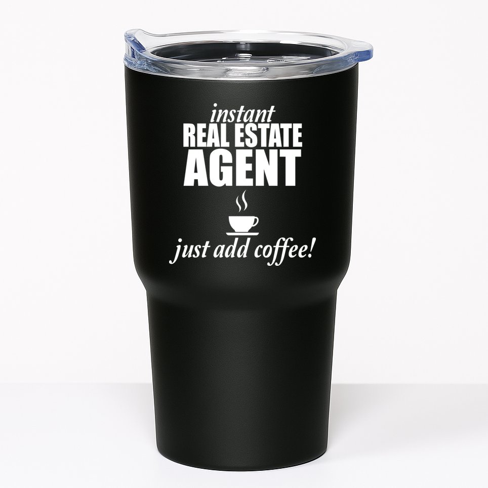 Instant Real Estate Agent Just Add Coffee Tumbler