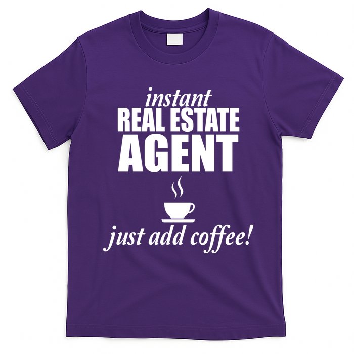 Instant Real Estate Agent Just Add Coffee T-Shirt
