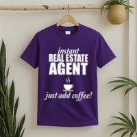Instant Real Estate Agent Just Add Coffee T-Shirt