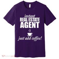 Instant Real Estate Agent Just Add Coffee Premium T-Shirt