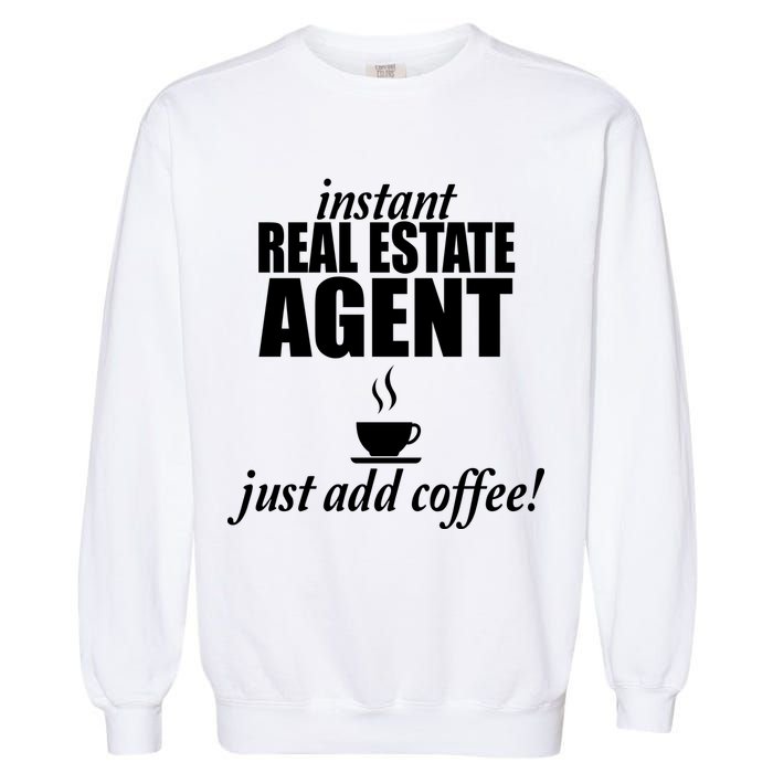 Instant Real Estate Agent Just Add Coffee Garment-Dyed Sweatshirt