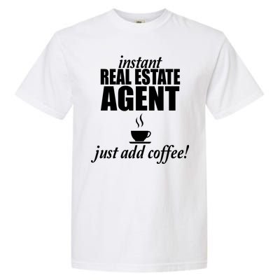 Instant Real Estate Agent Just Add Coffee Garment-Dyed Heavyweight T-Shirt