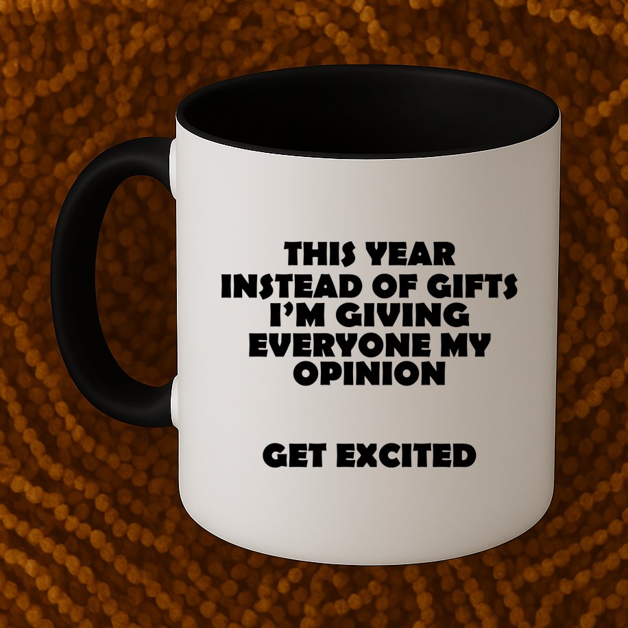 Instead of Gifts I'm Giving Everyone My Opinion Mug