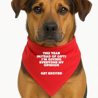 Instead of Gifts I'm Giving Everyone My Opinion USA-Made Doggie Bandana