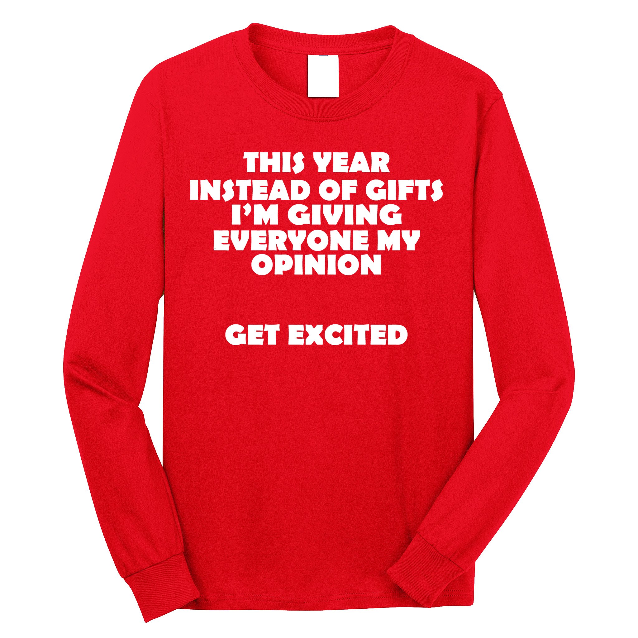 Instead of Gifts I'm Giving Everyone My Opinion Long Sleeve Shirt