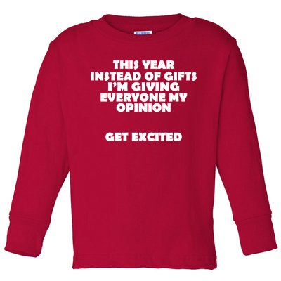 Instead of Gifts I'm Giving Everyone My Opinion Toddler Long Sleeve Shirt