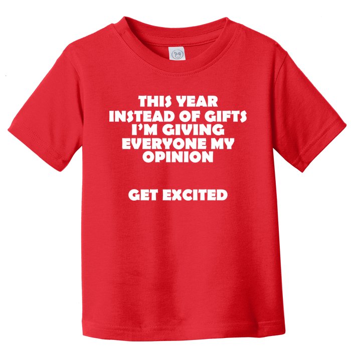 Instead of Gifts I'm Giving Everyone My Opinion Toddler T-Shirt