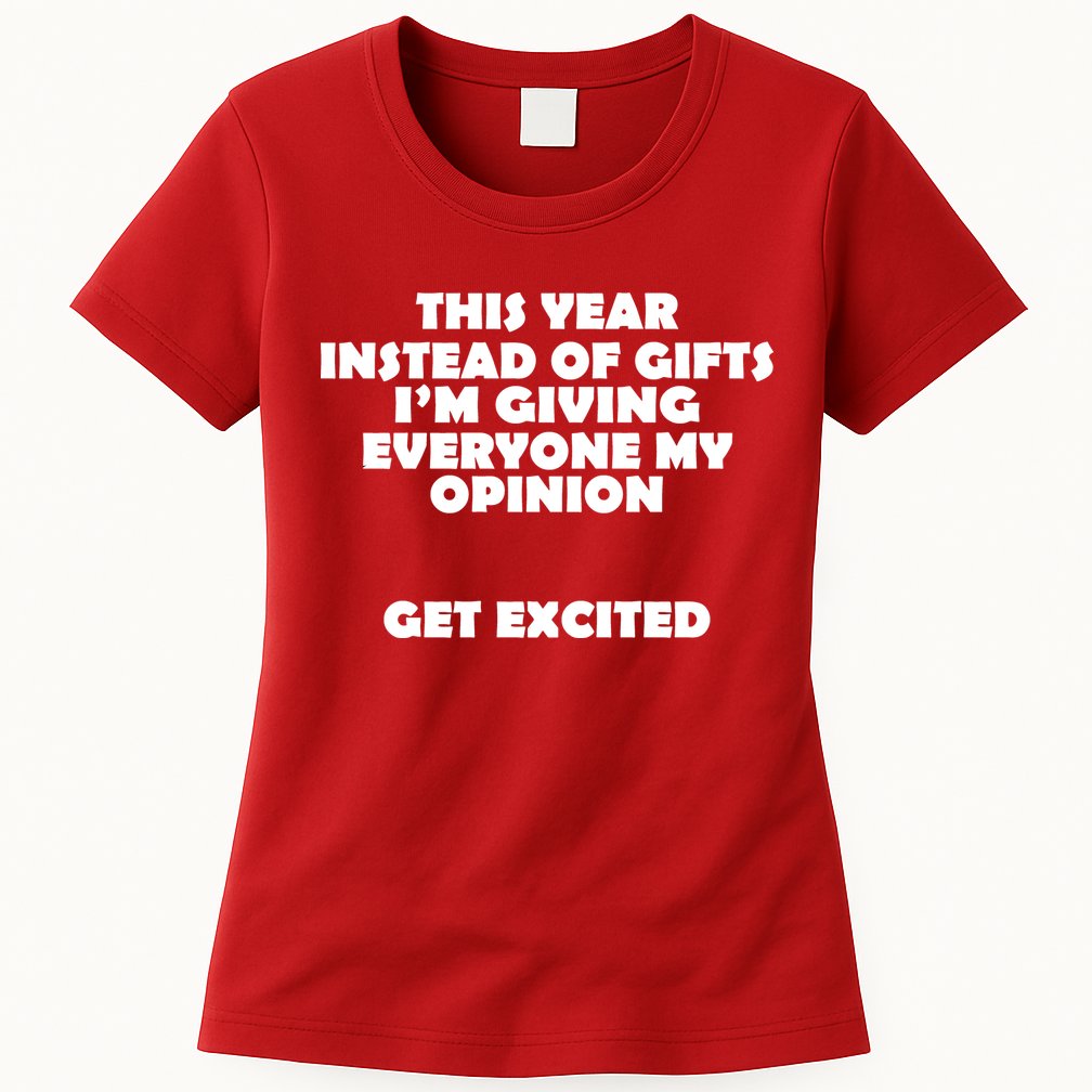 Instead of Gifts I'm Giving Everyone My Opinion Womens T-Shirt