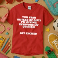 Instead of Gifts I'm Giving Everyone My Opinion Kids T-Shirt