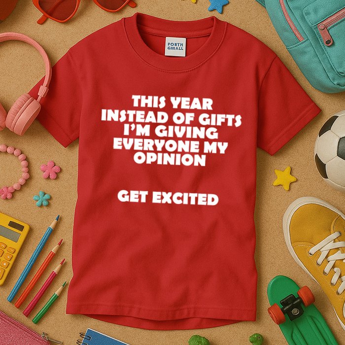 Instead of Gifts I'm Giving Everyone My Opinion Kids T-Shirt