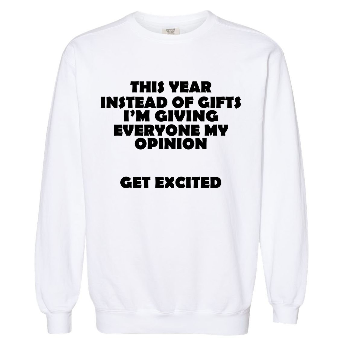 Instead of Gifts I'm Giving Everyone My Opinion Garment-Dyed Sweatshirt