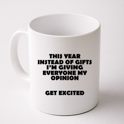 Instead of Gifts I'm Giving Everyone My Opinion Coffee Mug