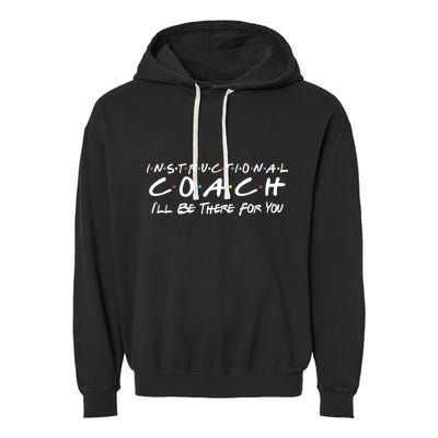 Instructional Coach I'll Be There For You Garment-Dyed Fleece Hoodie