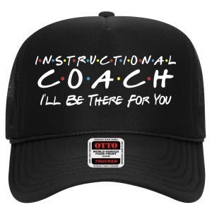 Instructional Coach I'll Be There For You High Crown Mesh Back Trucker Hat