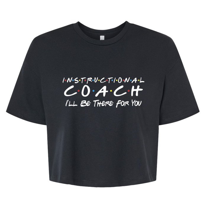 Instructional Coach I'll Be There For You Bella+Canvas Jersey Crop Tee