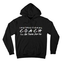 Instructional Coach I'll Be There For You Hoodie