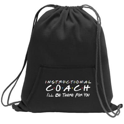 Instructional Coach I'll Be There For You Sweatshirt Cinch Pack Bag