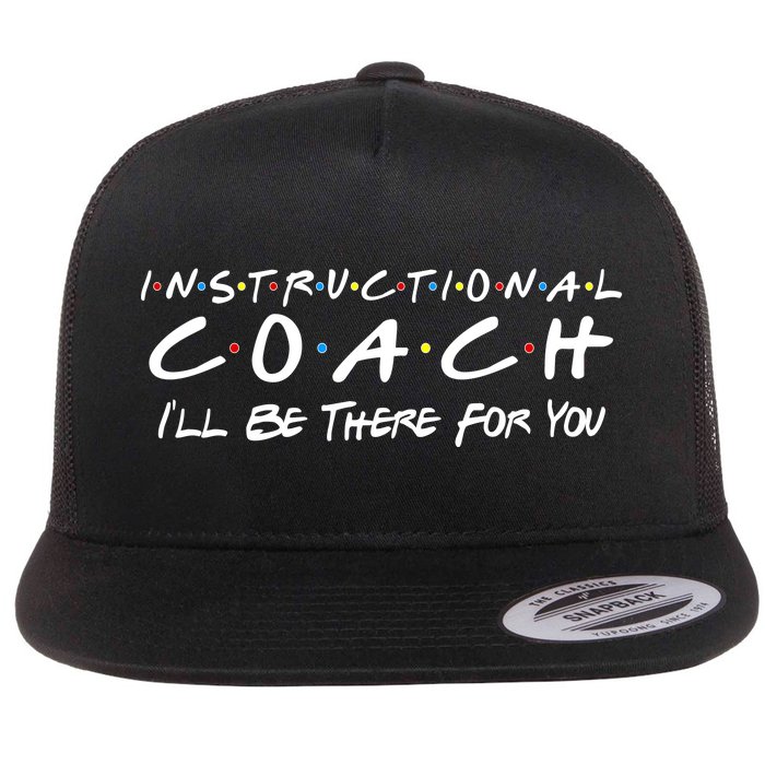 Instructional Coach I'll Be There For You Flat Bill Trucker Hat