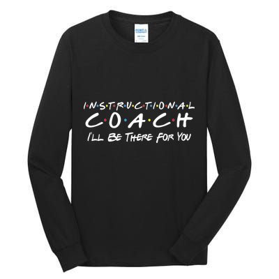 Instructional Coach I'll Be There For You Tall Long Sleeve T-Shirt